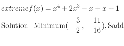The extreme f(x)=x^4+2x^3-x+x+1 is Minimum(-3/2 ,-11/16),Saddle(0,1)